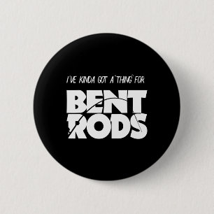 Mens I've Got A Thing For Bent Rods Funny Fishing  6 Cm Round Badge