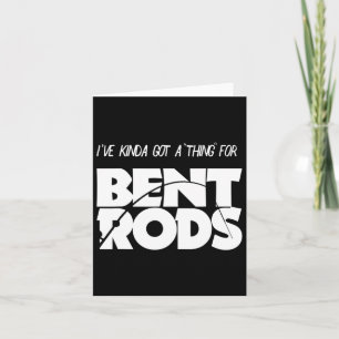 Mens I've Got A Thing For Bent Rods Funny Fishing  Card
