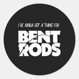 Mens I've Got A Thing For Bent Rods Funny Fishing  Classic Round Sticker