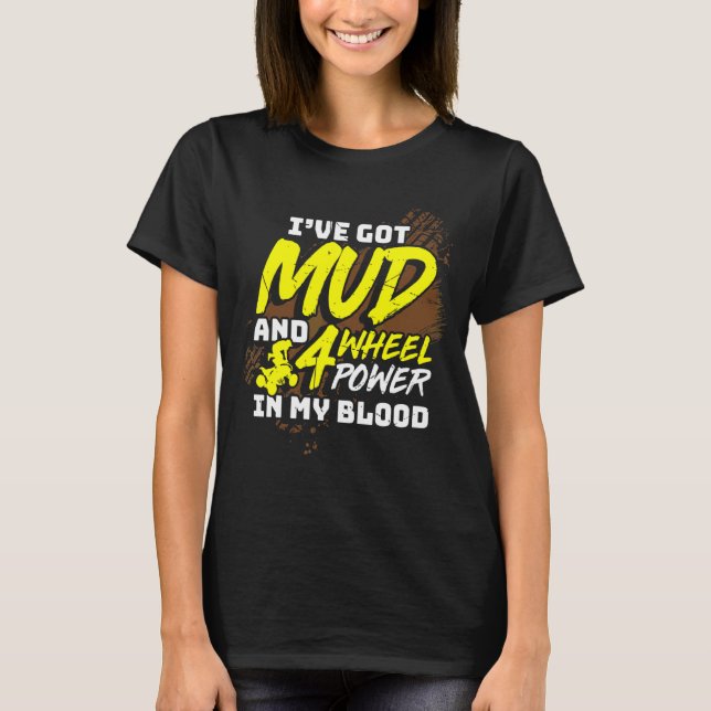 Mens Ive Got Mud And 4 Wheel Power In My Blood Qua T-Shirt (Front)
