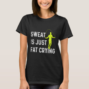 Mens Jump Rope Sweat Is Just Fat Crying Jumping Ro T-Shirt