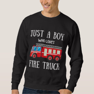 Mens Just A Boy Who Loves Fire Truck Sweatshirt