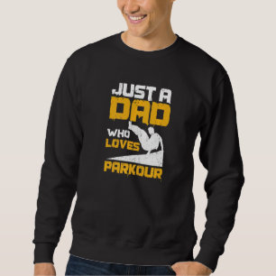 Mens Just A Dad Who Loves Parkour Quote For A Park Sweatshirt
