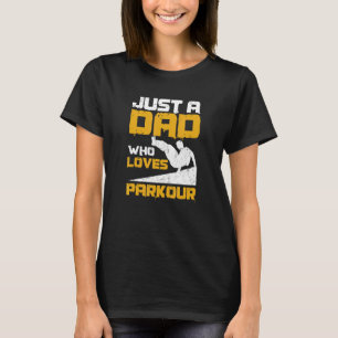 Mens Just A Dad Who Loves Parkour Quote For A Park T-Shirt