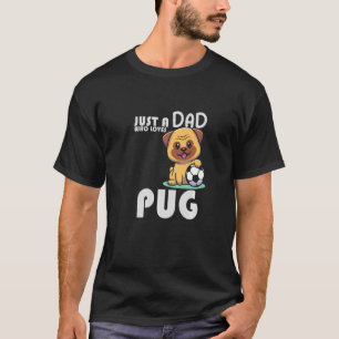 Mens Just A Dad Who Loves Pug Pug Pugfather Pet V T-Shirt