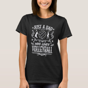 Mens Just A Dad Who Loves Volleyball Girls Player T-Shirt