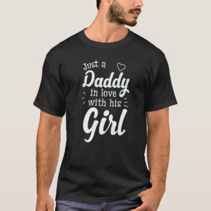 Mens Just A Daddy In Love With His Girl Father's T-Shirt