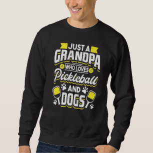Mens Just A Grandpa Who Loves Pickleball And Dogs Sweatshirt