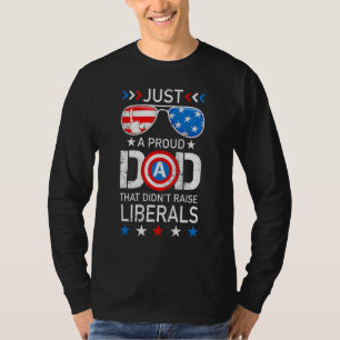Mens Just A Proud Dad That Didnt Raise Liberals 4t T-Shirt