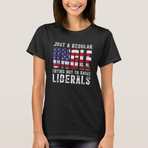 Mens Just A Proud Uncle That Didnt Raise Liberals T-Shirt