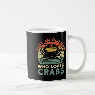 Mens Just An Old Man Who Loves Crabs Quote For A C Coffee Mug