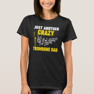 Mens just another crazy trombone dad trombone musi T-Shirt
