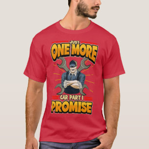 Mens Just One More Car Part I Promise Automobile E T-Shirt