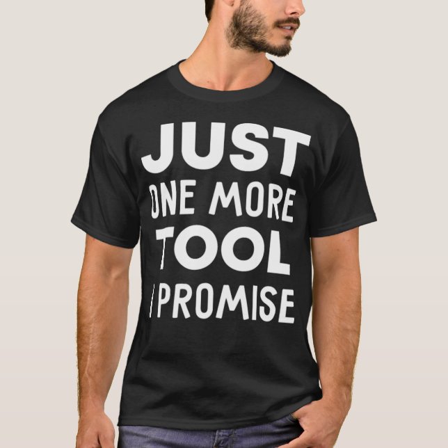 Mens Just One More Tool I Promise construction eca T-Shirt (Front)