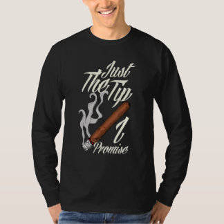 Mens Just The Tip I Promise Cigar Smoking Funny Ci T-Shirt