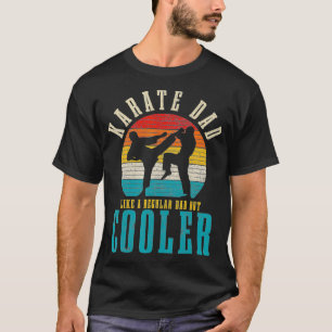 Mens Karate Dad Like A Regular Dad But Cooler Funn T-Shirt