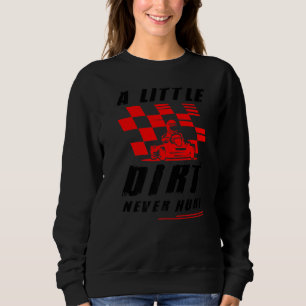 Mens Kart Quote A Little Dirt Never Hurt Funny Kar Sweatshirt