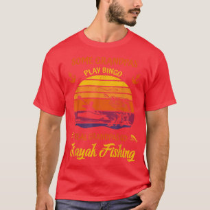 Mens Kayaking Some Grandpas Play Bingo I Go Kaya T-Shirt