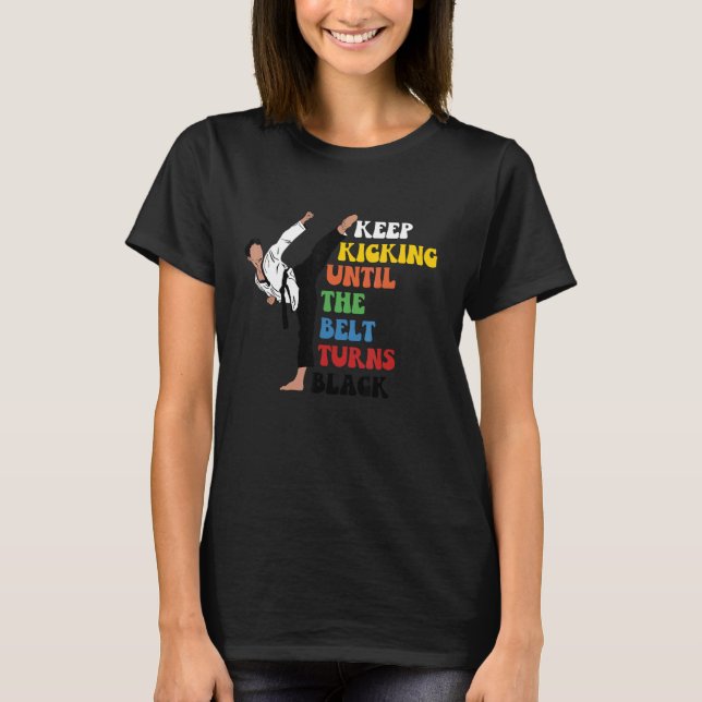 Mens Keep Kicking Until Belt Turns Black Taekwondo T-Shirt (Front)