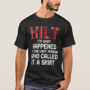 Mens Kilt It's What Happened To Last Person Called T-Shirt