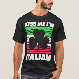 Mens Kiss Me Im Italian St Patricks Day Italian 1 T-Shirt
