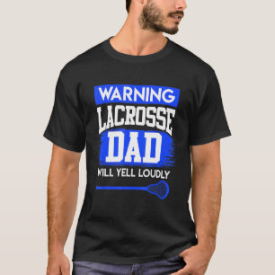 Mens Lacrosse Dad Will Yell Loudly Lacrosse T-Shirt