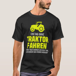 Mens Landwirt One Day Without Tractor Driving For  T-Shirt