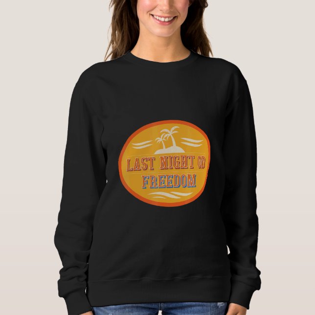 Mens Last Night Od Freedom  Bachelor Party Sweatshirt (Front)