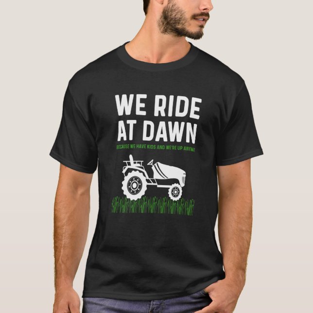 Mens Lawn Mower Dad  We Ride At Dawn Mowing Dad Jo T-Shirt (Front)