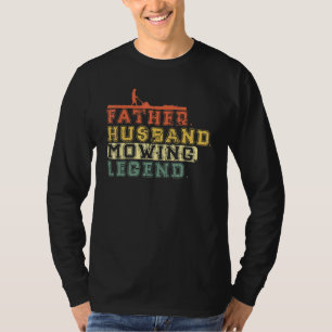 Mens Lawn Mowing Father Husband Mowing Legend Gard T-Shirt