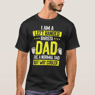 Mens Left Handed Barista Dad, Coffee Maker Job Lov T-Shirt