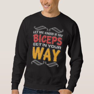 Mens Let Me Know If My Biceps Get In Your Way Gym Sweatshirt