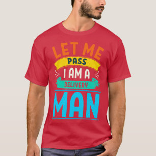 Mens Let Me Pass I Am A Delivery Man Mail Delivery T-Shirt
