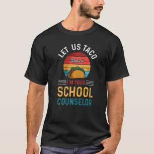 Mens Let Us Taco Bout It Im Your School Counsellor T-Shirt