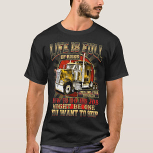 Mens Life Is Full Of Risks Telling This Trucker - T-Shirt