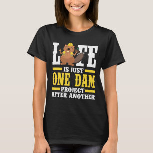 Mens Life Is Just One Dam Project After Another T-Shirt