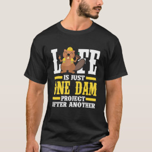 Mens Life Is Just One Dam Project After Another T-Shirt