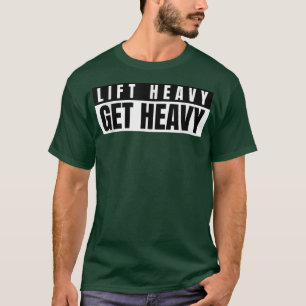 Mens Lift Heavy Get Heavy Bodybuilding Gym Motivat T-Shirt