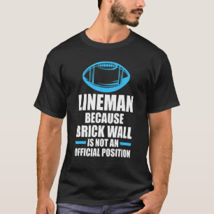 Mens Lineman because brick wall Lineman T-Shirt