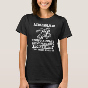Mens Lineman I don't always serve pancakes Lineman T-Shirt
