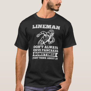 Mens Lineman I don't always serve pancakes Lineman T-Shirt