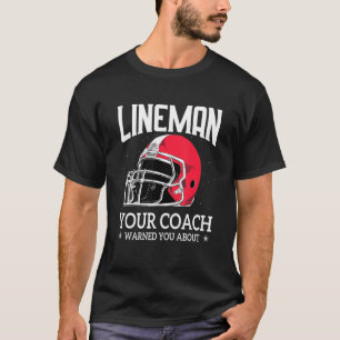 Mens Lineman Your Football Coach Warned You Abou T-Shirt