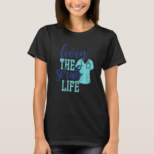 Mens Livin The Scrub Life Nurse Rn Lpn Cna Nursin T-Shirt