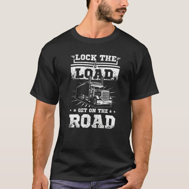 Mens Lock the load get on the road truck driver T-Shirt (Front)