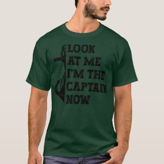Mens look at me I'm the captain now sea captain T-Shirt