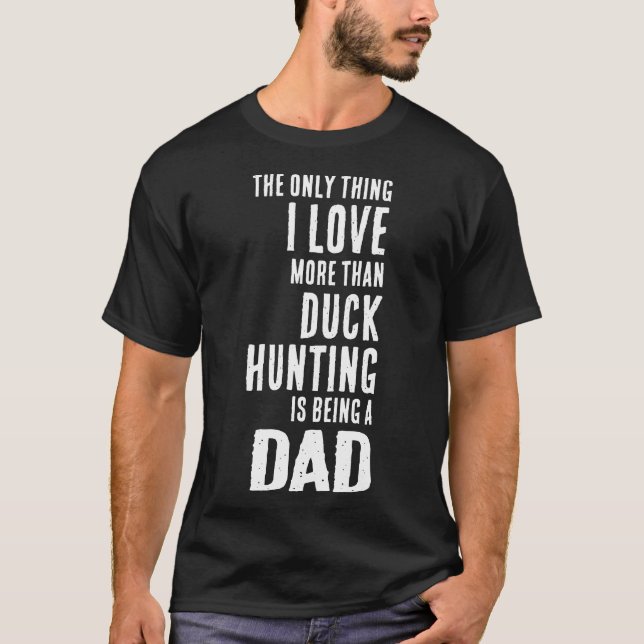Mens Love More Than Duck Hunting Is Being A Dad Wa T-Shirt (Front)