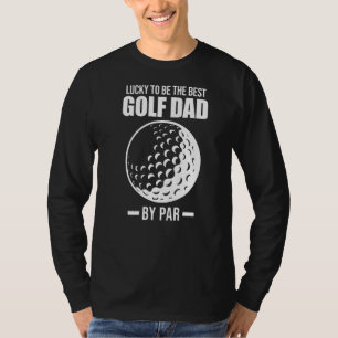 Mens Lucky To Be The Best Golf Dad By Par Golf Gam T-Shirt
