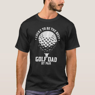 Mens Lucky To Be The Best Golf Dad By Par Golf Pla T-Shirt