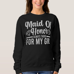 Mens Maid Of Honour Always There Bride Team Sweatshirt