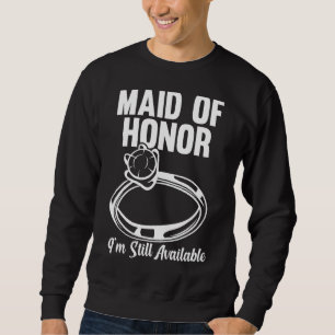 Mens Maid Of Honour I'm Still Available Bride Team Sweatshirt